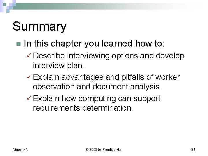 Summary n In this chapter you learned how to: ü Describe interviewing options and