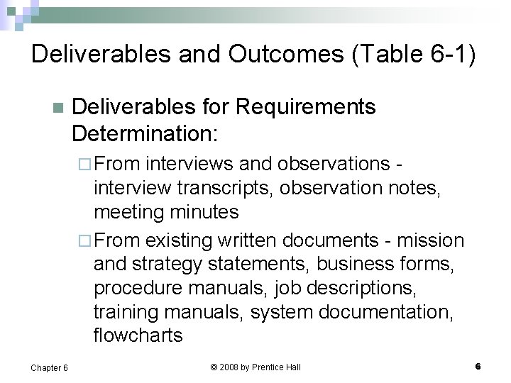 Deliverables and Outcomes (Table 6 -1) n Deliverables for Requirements Determination: ¨ From interviews