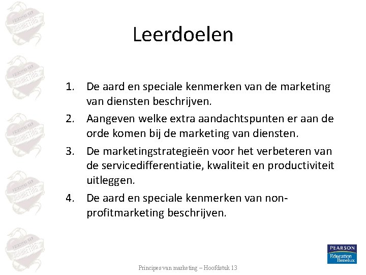 Leerdoelen 1. De aard en speciale kenmerken van de marketing van diensten beschrijven. 2.