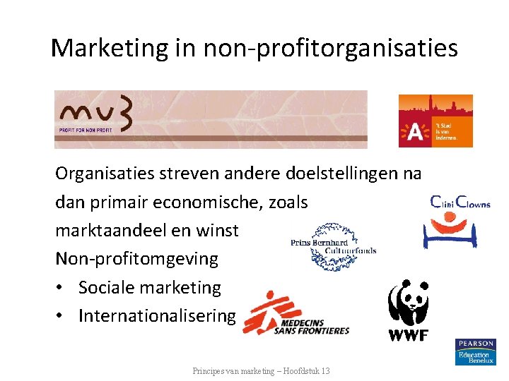 Marketing in non-profitorganisaties Organisaties streven andere doelstellingen na dan primair economische, zoals marktaandeel en