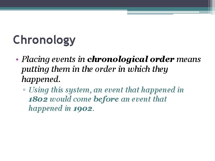 Chronology • Placing events in chronological order means putting them in the order in