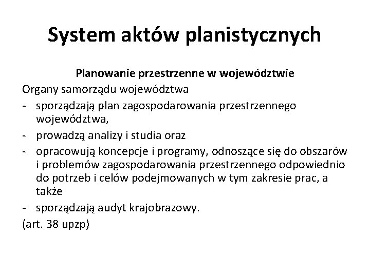 System aktów planistycznych Planowanie przestrzenne w województwie Organy samorządu województwa - sporządzają plan zagospodarowania