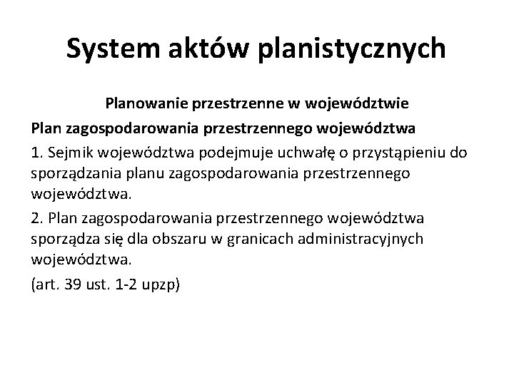 System aktów planistycznych Planowanie przestrzenne w województwie Plan zagospodarowania przestrzennego województwa 1. Sejmik województwa