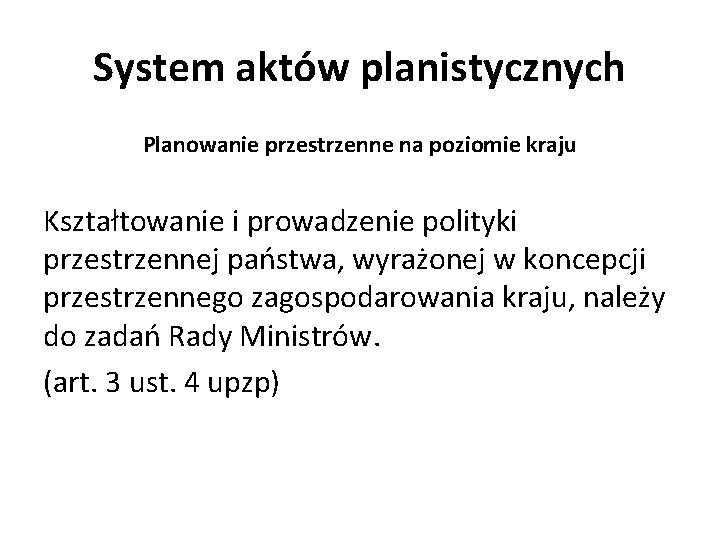 System aktów planistycznych Planowanie przestrzenne na poziomie kraju Kształtowanie i prowadzenie polityki przestrzennej państwa,