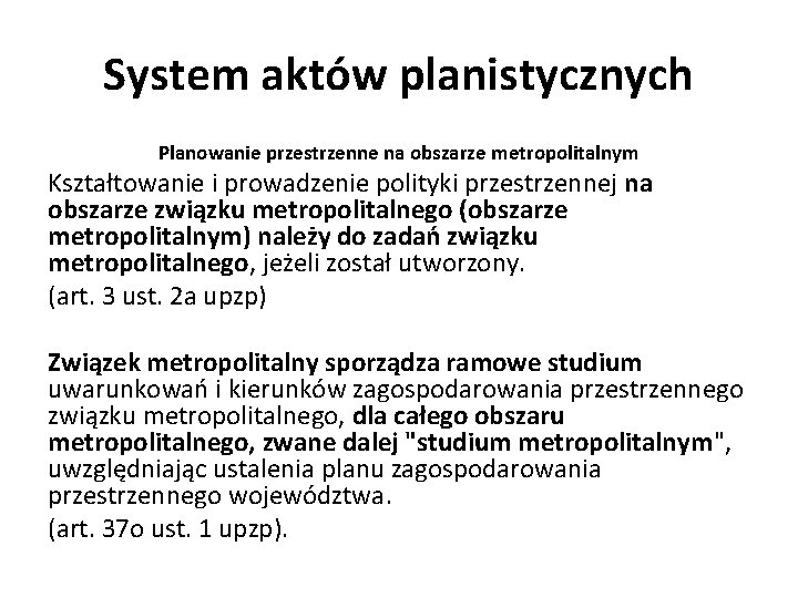 System aktów planistycznych Planowanie przestrzenne na obszarze metropolitalnym Kształtowanie i prowadzenie polityki przestrzennej na