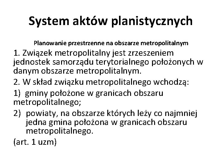 System aktów planistycznych Planowanie przestrzenne na obszarze metropolitalnym 1. Związek metropolitalny jest zrzeszeniem jednostek