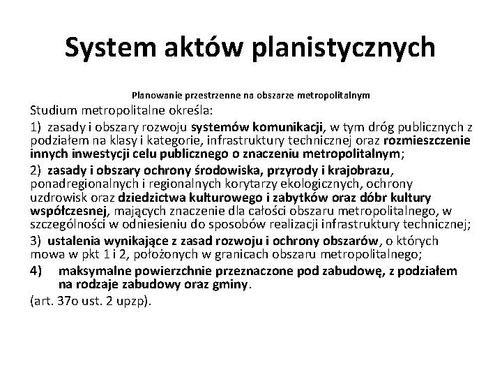 System aktów planistycznych Planowanie przestrzenne na obszarze metropolitalnym Studium metropolitalne określa: 1) zasady i