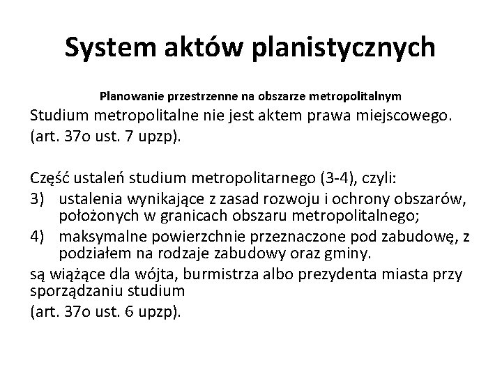 System aktów planistycznych Planowanie przestrzenne na obszarze metropolitalnym Studium metropolitalne nie jest aktem prawa