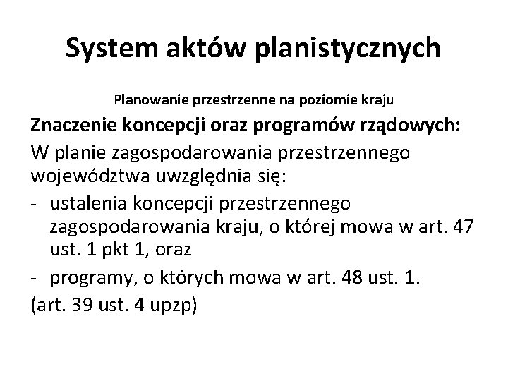 System aktów planistycznych Planowanie przestrzenne na poziomie kraju Znaczenie koncepcji oraz programów rządowych: W