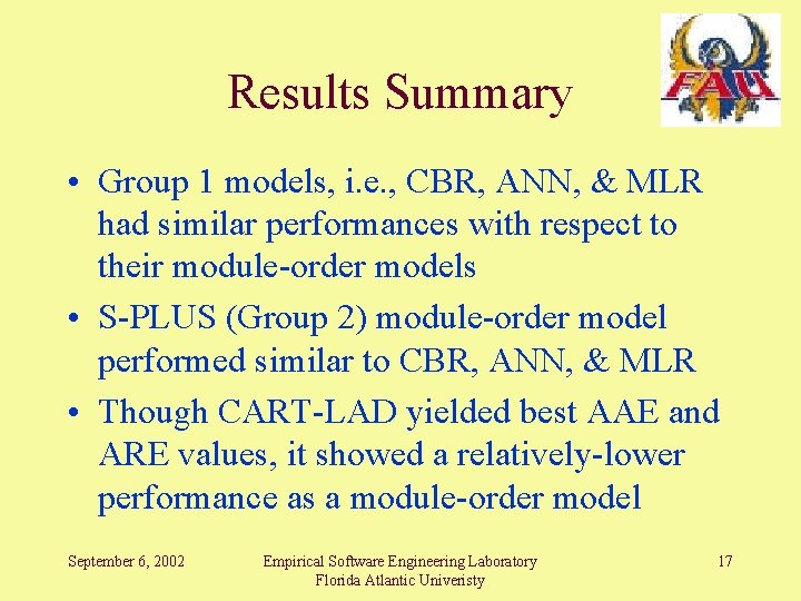 Results Summary • Group 1 models, i. e. , CBR, ANN, & MLR had