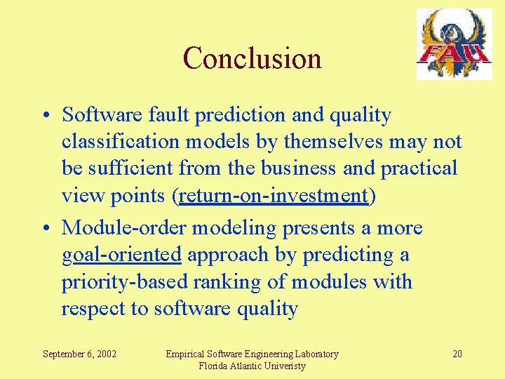Conclusion • Software fault prediction and quality classification models by themselves may not be