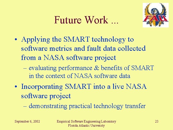 Future Work. . . • Applying the SMART technology to software metrics and fault