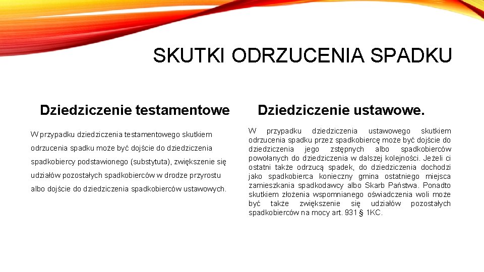 SKUTKI ODRZUCENIA SPADKU Dziedziczenie testamentowe W przypadku dziedziczenia testamentowego skutkiem odrzucenia spadku może być