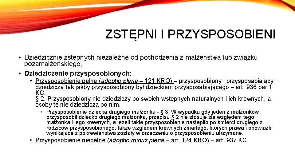 ZSTĘPNI I PRZYSPOSOBIENI • Dziedzicznie zstępnych niezależne od pochodzenia z małżeństwa lub związku pozamałżeńskiego,