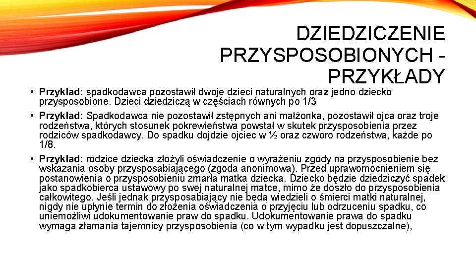 DZIEDZICZENIE PRZYSPOSOBIONYCH - PRZYKŁADY • Przykład: spadkodawca pozostawił dwoje dzieci naturalnych oraz jedno dziecko