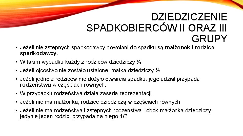 DZIEDZICZENIE SPADKOBIERCÓW II ORAZ III GRUPY • Jeżeli nie zstępnych spadkodawcy powołani do spadku