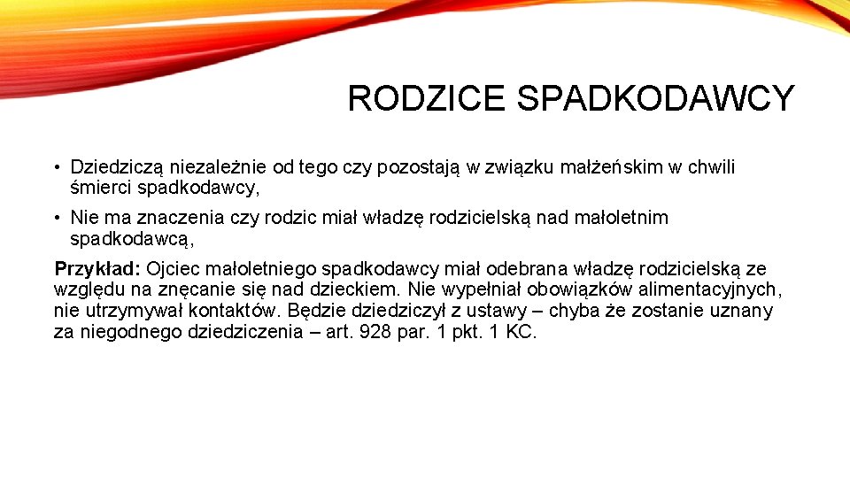 RODZICE SPADKODAWCY • Dziedziczą niezależnie od tego czy pozostają w związku małżeńskim w chwili