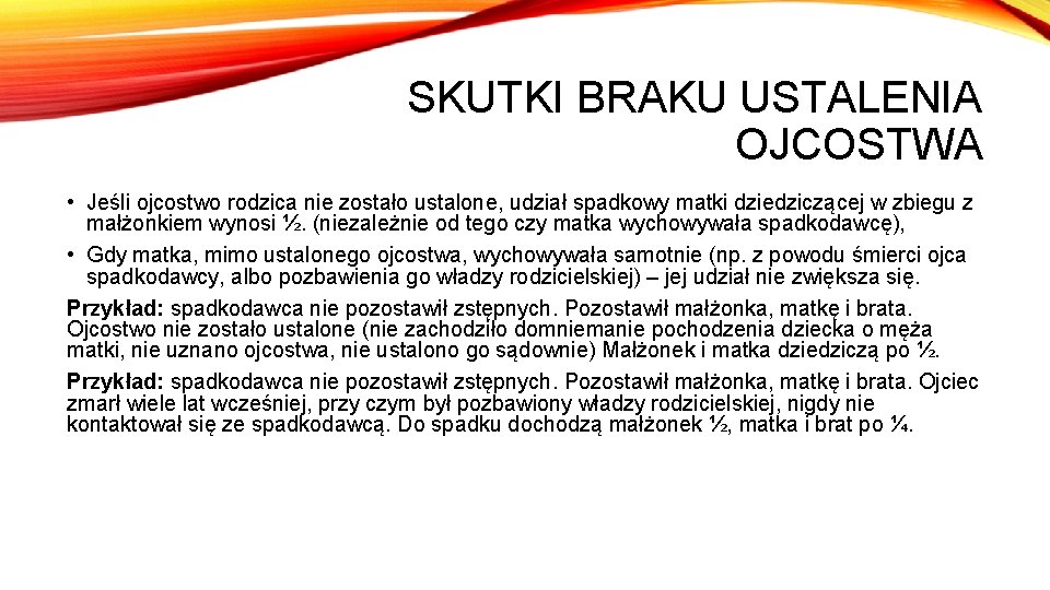 SKUTKI BRAKU USTALENIA OJCOSTWA • Jeśli ojcostwo rodzica nie zostało ustalone, udział spadkowy matki