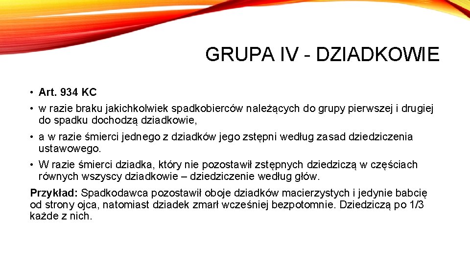 GRUPA IV - DZIADKOWIE • Art. 934 KC • w razie braku jakichkolwiek spadkobierców