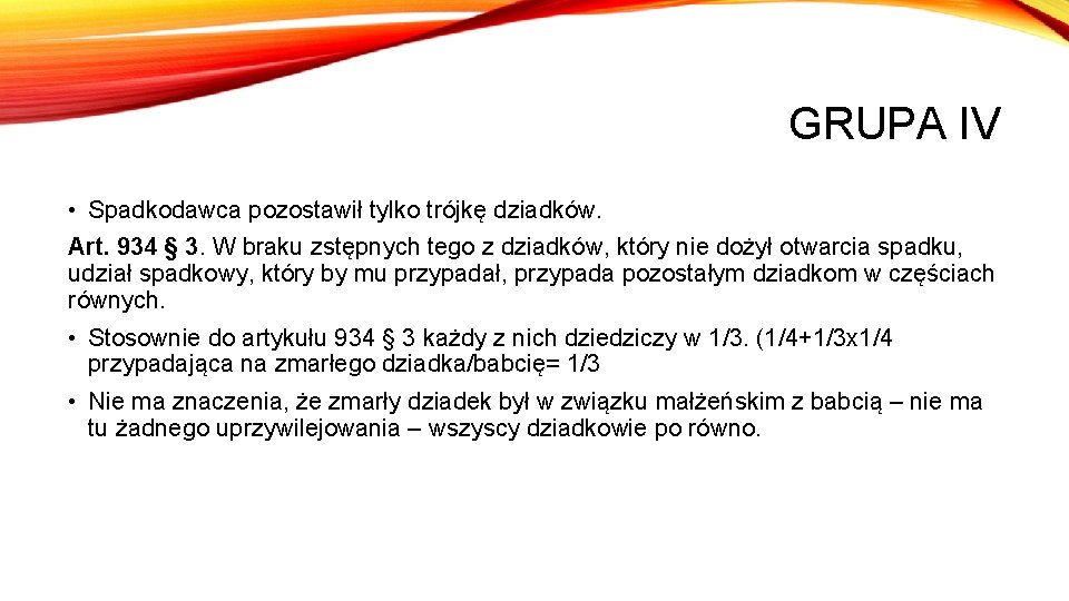 GRUPA IV • Spadkodawca pozostawił tylko trójkę dziadków. Art. 934 § 3. W braku