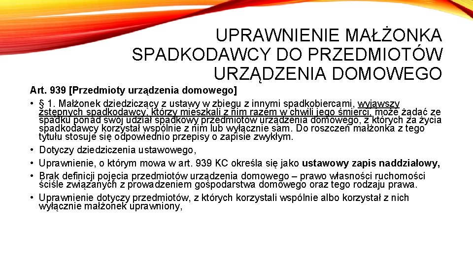 UPRAWNIENIE MAŁŻONKA SPADKODAWCY DO PRZEDMIOTÓW URZĄDZENIA DOMOWEGO Art. 939 [Przedmioty urządzenia domowego] • §