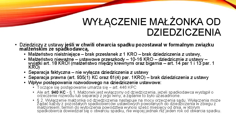 WYŁĄCZENIE MAŁŻONKA OD DZIEDZICZENIA • Dziedziczy z ustawy jeśli w chwili otwarcia spadku pozostawał