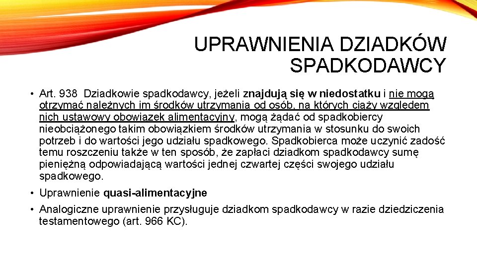 UPRAWNIENIA DZIADKÓW SPADKODAWCY • Art. 938 Dziadkowie spadkodawcy, jeżeli znajdują się w niedostatku i