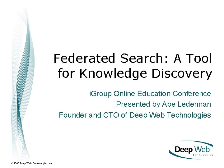 Federated Search: A Tool for Knowledge Discovery i. Group Online Education Conference Presented by