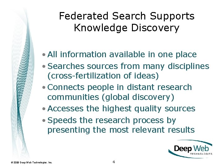 Federated Search Supports Knowledge Discovery • All information available in one place • Searches
