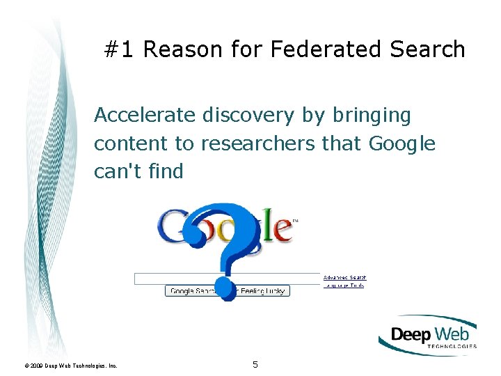 #1 Reason for Federated Search Accelerate discovery by bringing content to researchers that Google