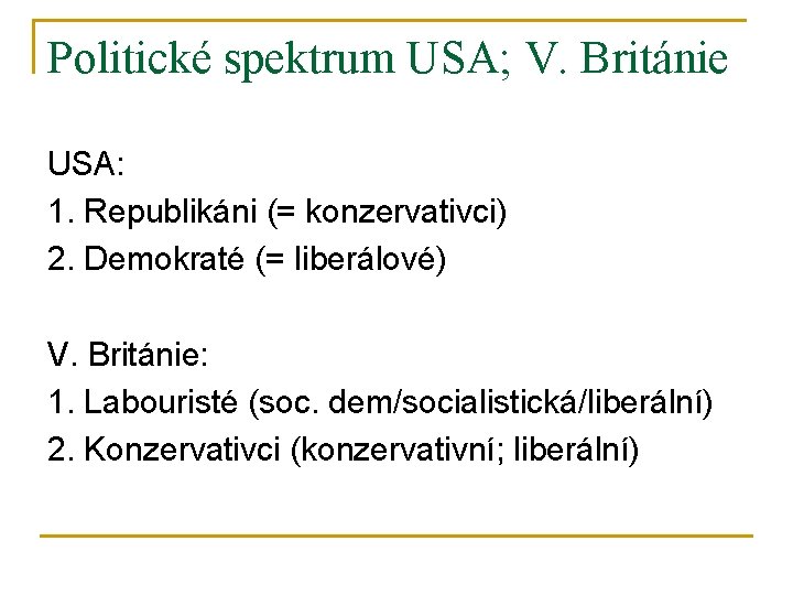Politické spektrum USA; V. Británie USA: 1. Republikáni (= konzervativci) 2. Demokraté (= liberálové)