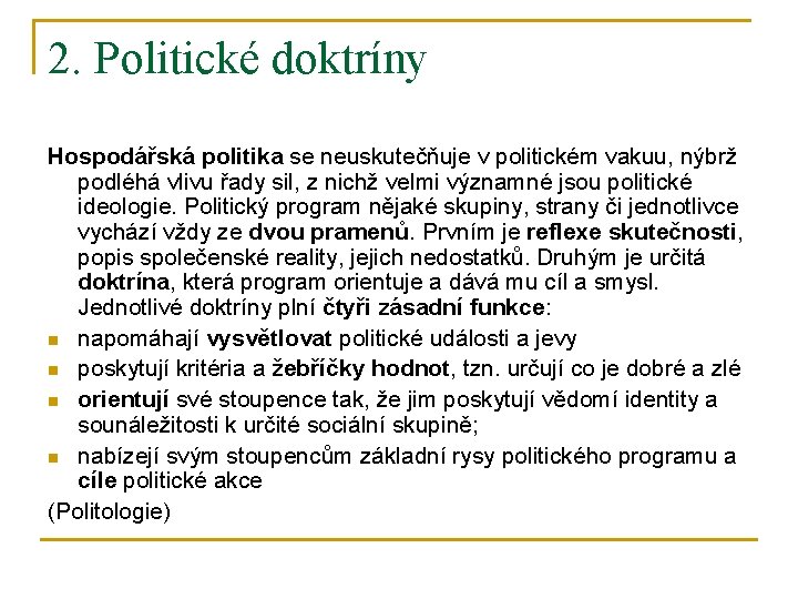 2. Politické doktríny Hospodářská politika se neuskutečňuje v politickém vakuu, nýbrž podléhá vlivu řady