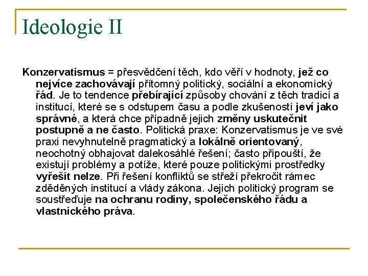 Ideologie II Konzervatismus = přesvědčení těch, kdo věří v hodnoty, jež co nejvíce zachovávají Ideologie II Konzervatismus = přesvědčení těch, kdo věří v hodnoty, jež co nejvíce zachovávají