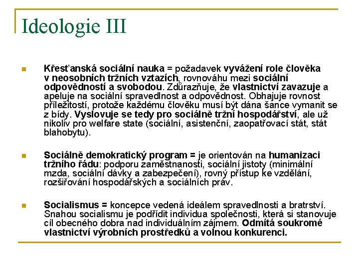 Ideologie III n Křesťanská sociální nauka = požadavek vyvážení role člověka v neosobních tržních Ideologie III n Křesťanská sociální nauka = požadavek vyvážení role člověka v neosobních tržních