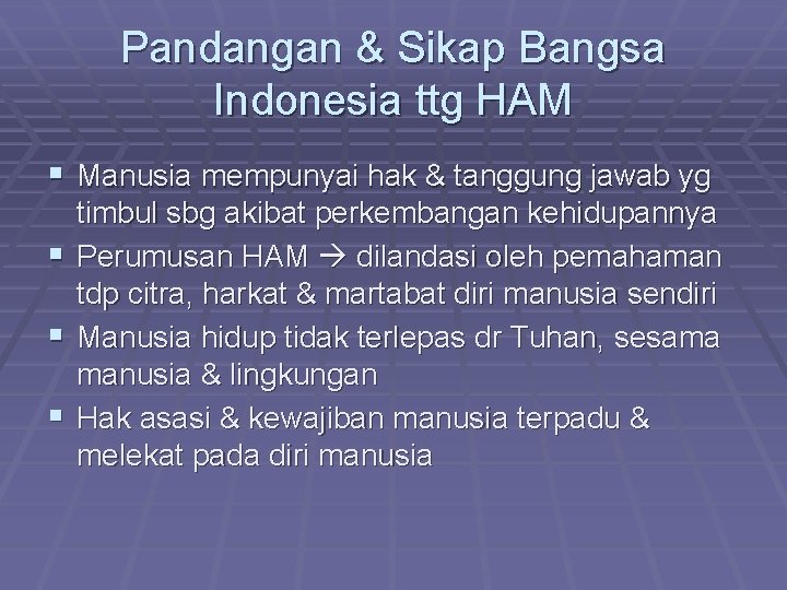 Pandangan & Sikap Bangsa Indonesia ttg HAM § Manusia mempunyai hak & tanggung jawab