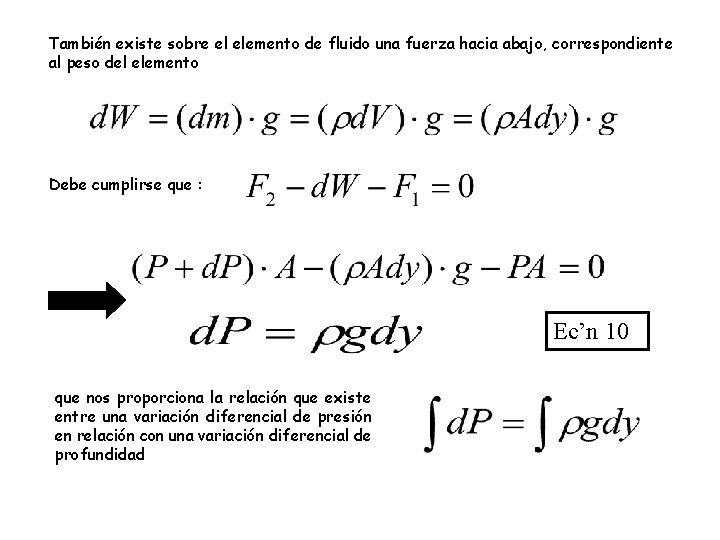 También existe sobre el elemento de fluido una fuerza hacia abajo, correspondiente al peso