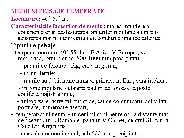 MEDII SI PEISAJE TEMPERATE Localizare: 40˚-60˚ lat. Caracteristicile factorilor de mediu: marea intindere a MEDII SI PEISAJE TEMPERATE Localizare: 40˚-60˚ lat. Caracteristicile factorilor de mediu: marea intindere a