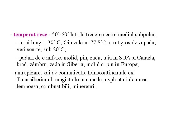 - temperat rece - 50˚-60˚ lat. , la trecerea catre mediul subpolar; - ierni - temperat rece - 50˚-60˚ lat. , la trecerea catre mediul subpolar; - ierni