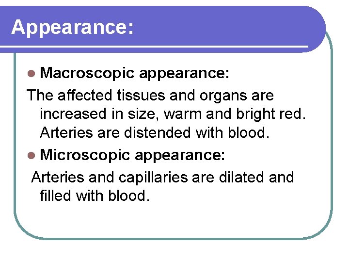 Appearance: Macroscopic appearance: The affected tissues and organs are increased in size, warm and
