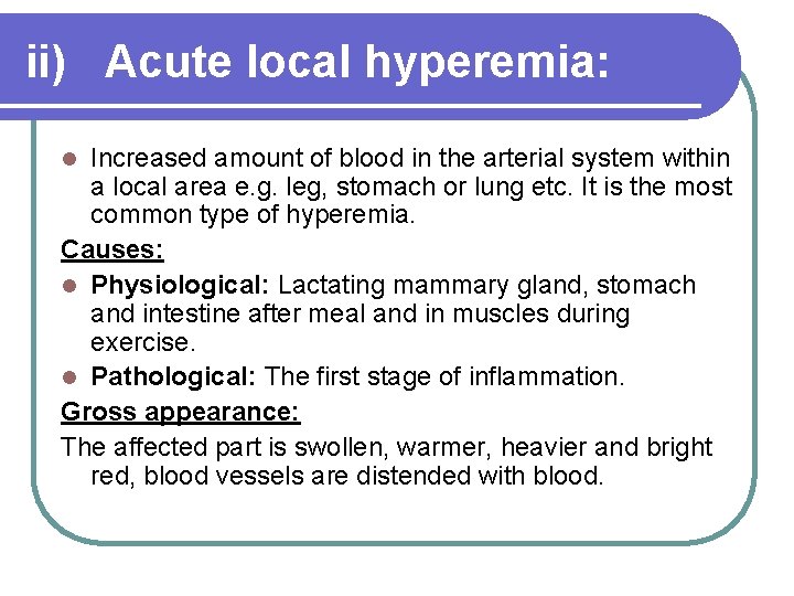ii) Acute local hyperemia: Increased amount of blood in the arterial system within a