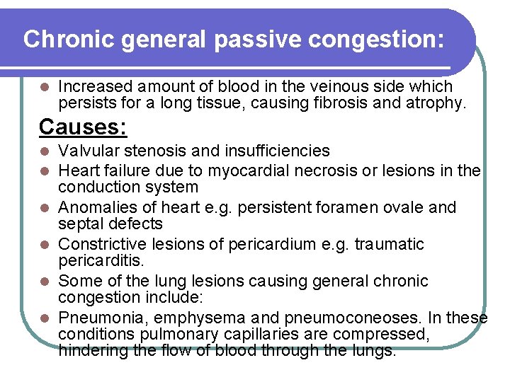 Chronic general passive congestion: Increased amount of blood in the veinous side which persists