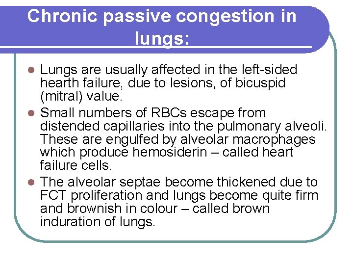 Chronic passive congestion in lungs: Lungs are usually affected in the left-sided hearth failure,