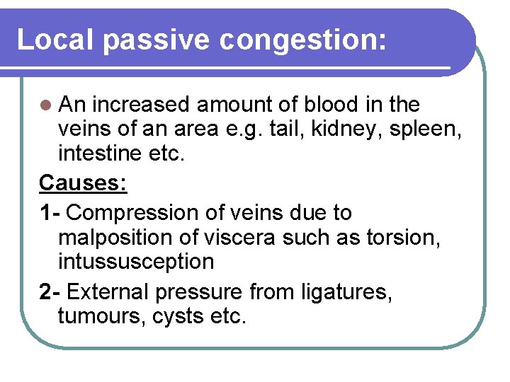 Local passive congestion: An increased amount of blood in the veins of an area