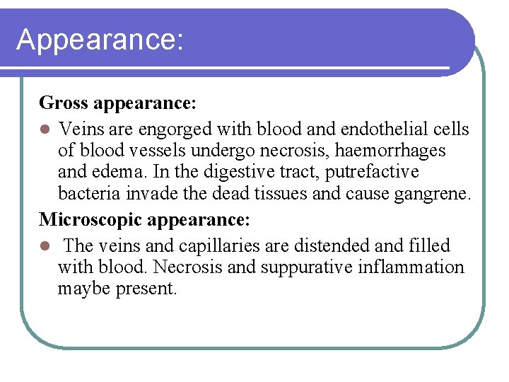 Appearance: Gross appearance: Veins are engorged with blood and endothelial cells of blood vessels