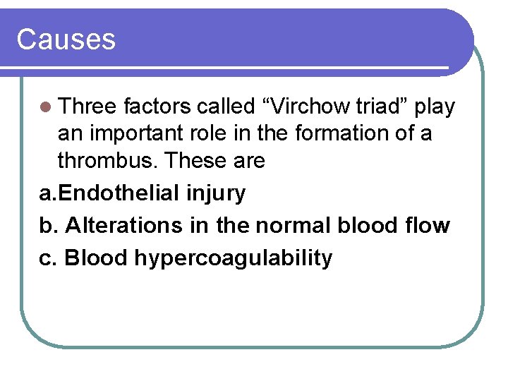 Causes Three factors called “Virchow triad” play an important role in the formation of