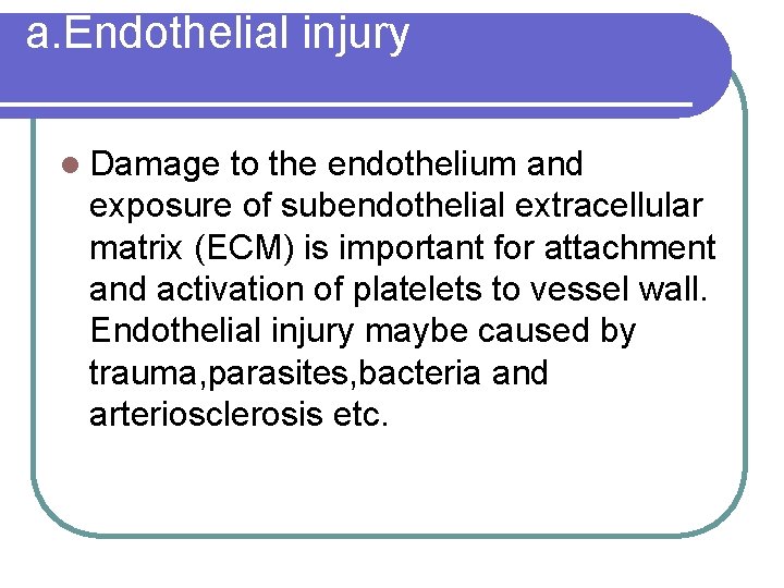 a. Endothelial injury Damage to the endothelium and exposure of subendothelial extracellular matrix (ECM)