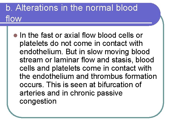b. Alterations in the normal blood flow In the fast or axial flow blood