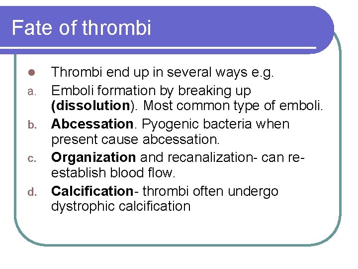Fate of thrombi Thrombi end up in several ways e. g. a. Emboli formation