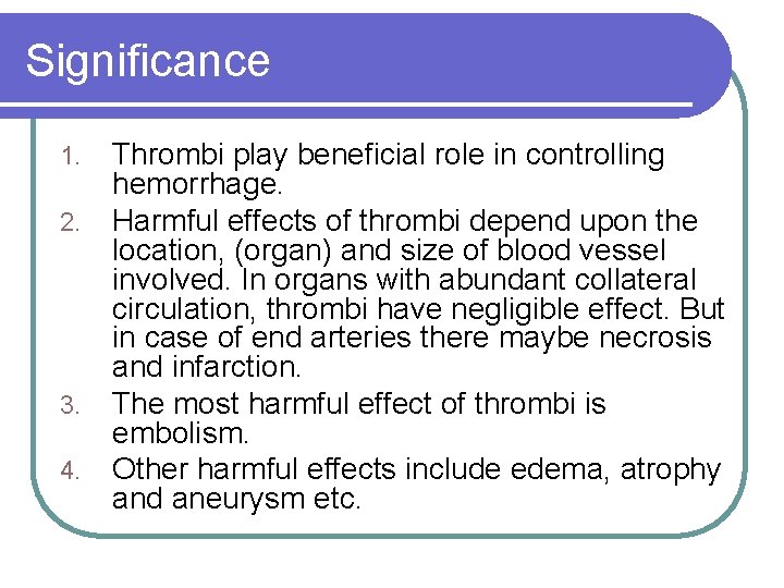 Significance 1. 2. 3. 4. Thrombi play beneficial role in controlling hemorrhage. Harmful effects