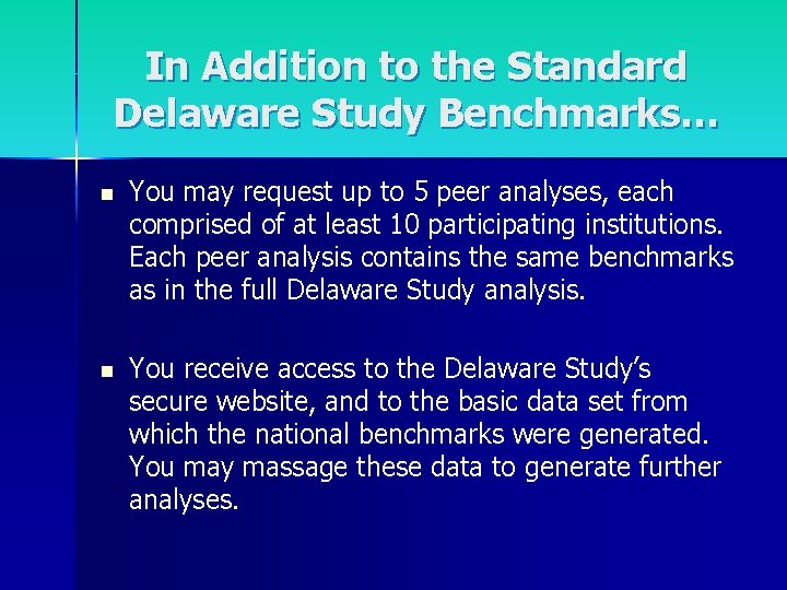 In Addition to the Standard Delaware Study Benchmarks… n You may request up to
